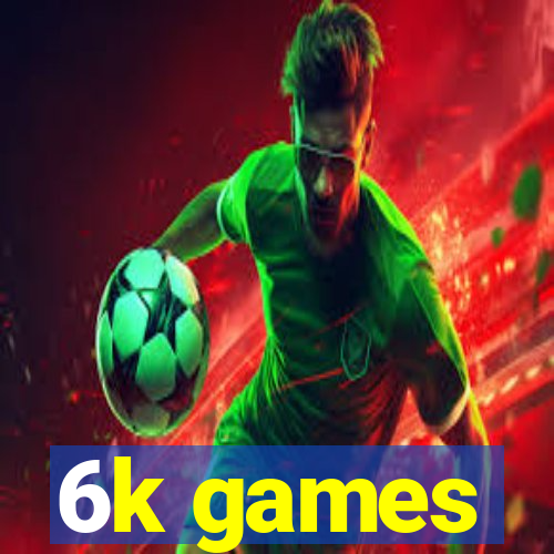 6k games